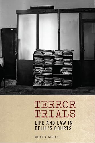 Terror Trials: Life and Law in Delhi's Courts (Thinking from Elsewhere)
