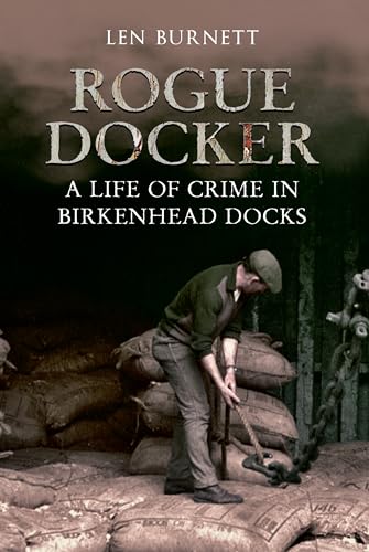 Rogue Docker: A Life of Crime in Birkenhead Docks