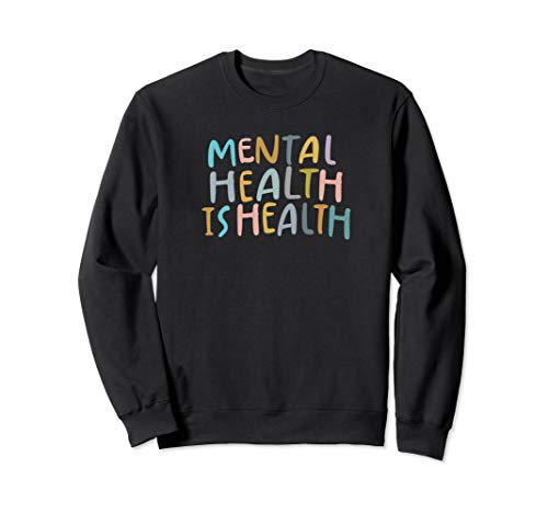 Mental Health is Health | Raise Awareness of Mental Health Sweatshirt Mental Health is Health | Raise Awareness of Mental Health Sweatshirt