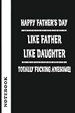 like father like daughter totally fucking awesome!: funny gag father notebook , father's day gift notebook , you're an awesome father , 120 pages , prefect 6 x 9 ruled notebook