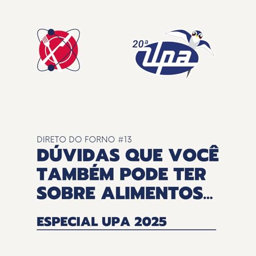 #93 - Direto do Forno 13 - D&uacute;vidas que voc&ecirc; tamb&eacute;m pode ter sobre alimentos - Especial UPA 2025