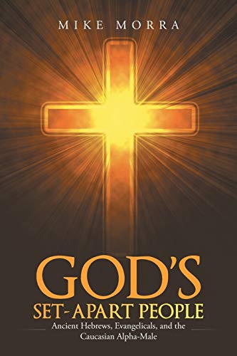 God's Set-Apart People: Ancient Hebrews, Evangelicals, and the Caucasian Alpha-Male