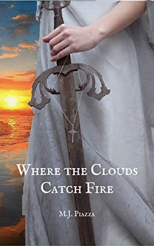 Where the Clouds Catch Fire (Clouds Aflame Book 1) by [M.J. Piazza]