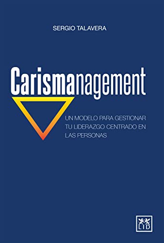 Carismanagement: Un modelo para gestionar tu liderazgo centrado en las personas