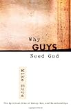 Why Guys Need God: The Spiritual Side of Money, Sex, and Relationships (ConversantLife.com)