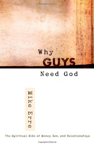 Why Guys Need God: The Spiritual Side of Money, Sex, and Relationships (ConversantLife.com)
