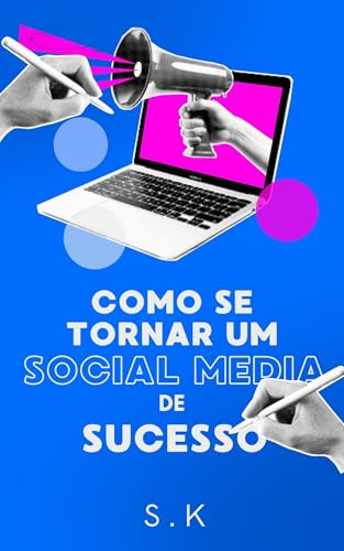 Como se tornar um Social Media de sucesso!: Dicas, estratégias e processos para atuar com profissionalismo, conquistar clientes e se destacar no mercado digital.