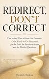 Redirect, Don't Correct: What to Say When a Parent Has Dementia: Calm, Ready-to-Use Responses for the Bath, the Sundown Hours and the Hardest Questions