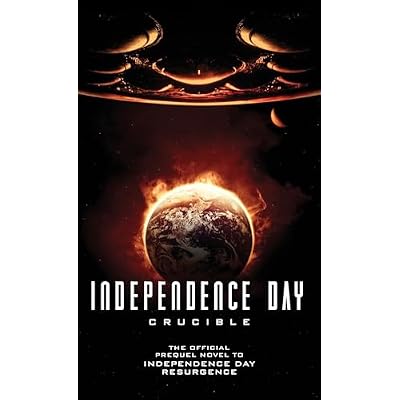 Independence Day: Crucible (The Official Prequel Novel to Independence Day Resurgence)