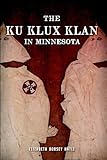 The Ku Klux Klan in Minnesota - Elizabeth Dorsey Hatle 