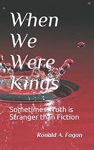 When We Were Kings: Sometimes Truth is Stranger than Fiction (Book 1 of 2)