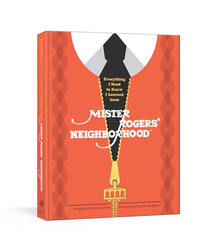 Everything I Need to Know I Learned from Mister Rogers' Neighborhood: Wonderful Wisdom...