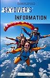 Simplified Skydiver's Information: Beginner Lessons for Thrilling Parachute Adventures, Safety Procedures and Free Fall