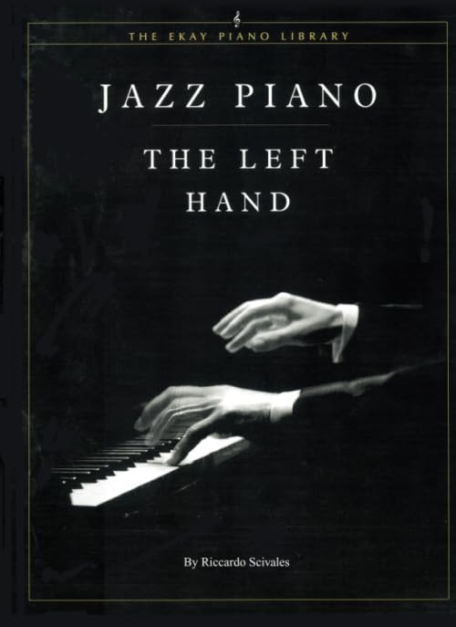 Jazz Piano: The Left Hand: A Guide to Left Hand Jazz Piano Techniques from Ragtime to Contemporary Styles      Paperback – August 6, 2020