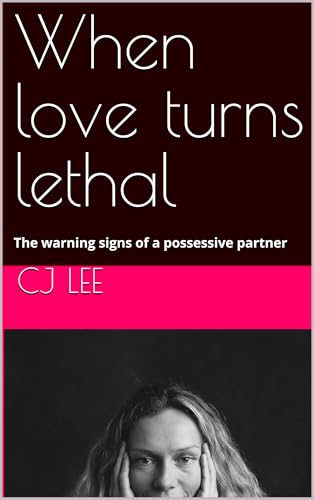  When love turns lethal : The warning signs of a possessive partner (English Edition)