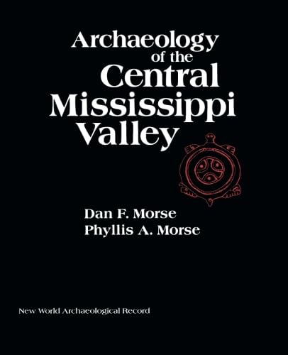 Archaeology of the Central Mississippi Valley (New World Archaeological Record Ser)