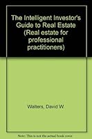 The Intelligent Investor's Guide to Real Estate (Real Estate for Professional Practitioners) 0471078743 Book Cover