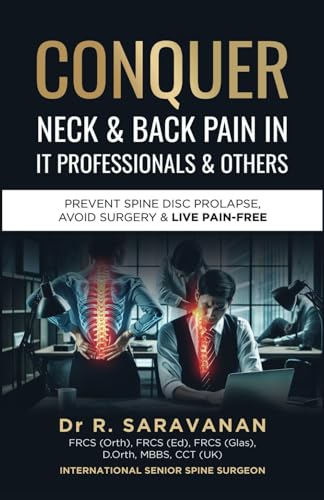 Conquer Neck & Back Pain in It Professionals & Others: Prevent Spine Disc Prolapse, Avoid Surgery & Live Pain-Free