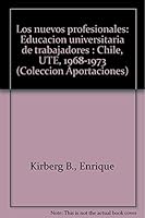 Los nuevos profesionales: Educación universitaria de trabajadores : Chile, UTE, 1968-1973 (Colección Aportaciones) 9685700435 Book Cover