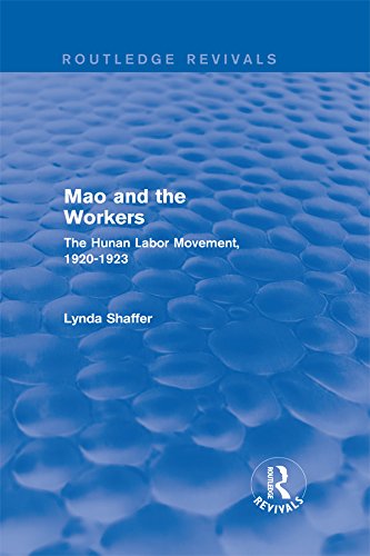Mao Zedong and Workers: The Labour Movement in Hunan Province, 1920-23 (Routledge Revivals)