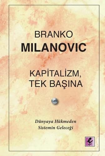 Kapitalizm, Tek Başına - Dünyaya Hükmeden Sistemin Geleceği