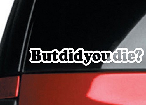 But Did You Die? car Window Decal Sticker (2 Pack)