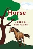 Horse Jokes & Fun Facts: Book for Kids (Funny Jokes & Fun Facts)