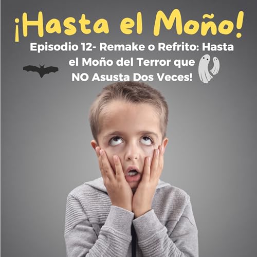 Episodio 12 - Remake o Refrito &mdash; Hasta el mo&ntilde;o de terror que NO asusta dos veces