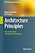 Architecture Principles: The Cornerstones of Enterprise Architecture (The Enterprise Engineering Series)