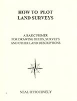 How to Plot Land Surveys a Basic Primer for Drawing Deeds, Surveys and Other Land Descriptions B000ZGHWS2 Book Cover