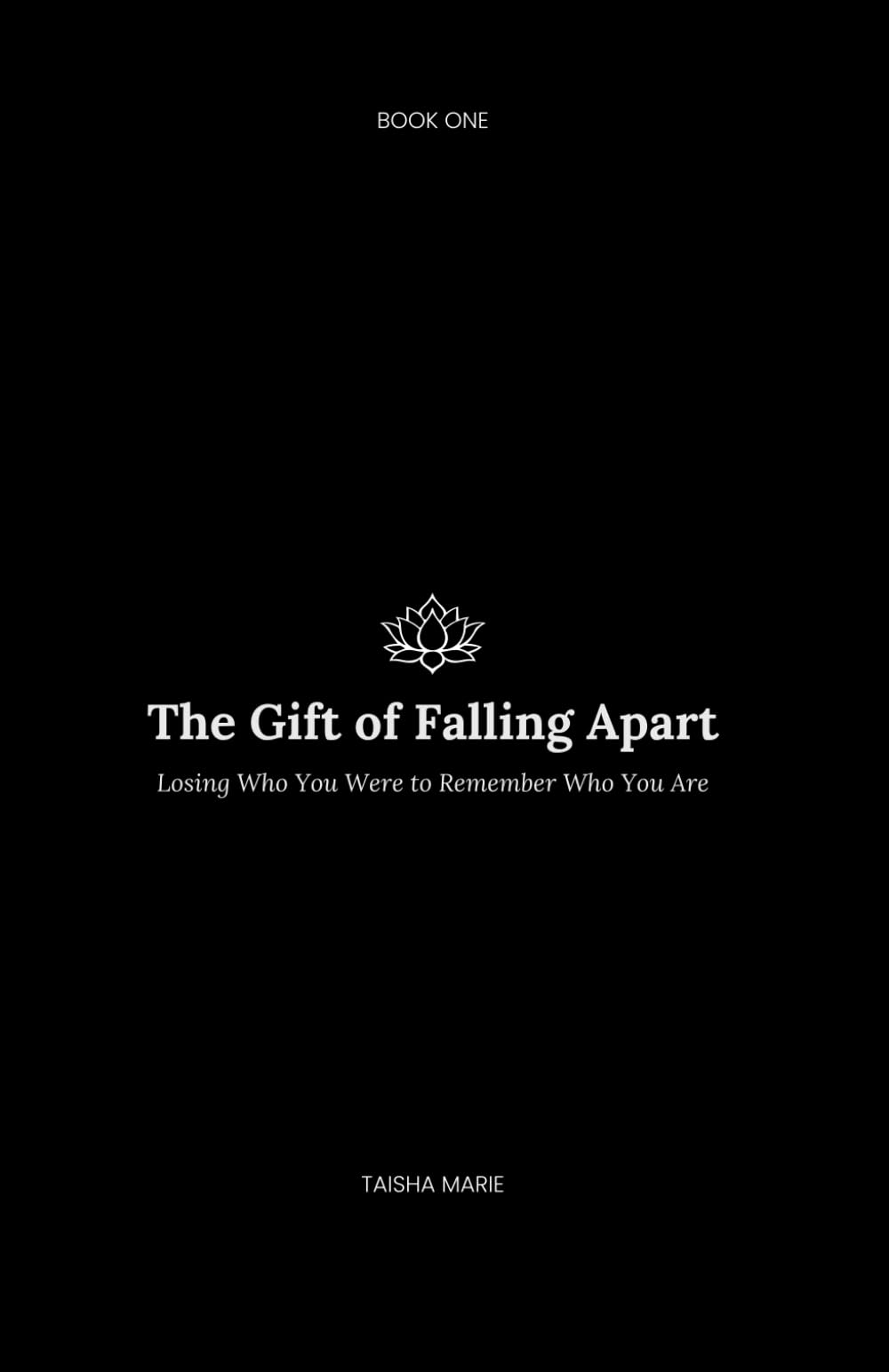 The Gift of Falling Apart: Losing Who You Were to Remember Who You Are (A Journey Without End)