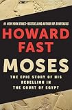 Moses: The Epic Story of His Rebellion in the Court of Egypt