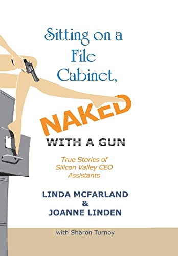 Sitting on a File Cabinet, Naked, With a Gun: True Stories of Silicon Valley Ceo Assistants