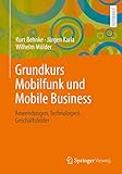 grundkurs mobilfunk und mobile business: anwendungen, technologien, geschäftsfelder: anwendungen, technologien, geschäftsfelder