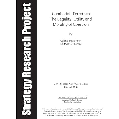 Combating Terrorism: The Legality, Utility and Morality of Coercion