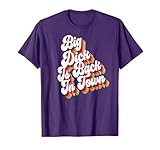 Sarcastic Adult Jokes Big Dick Is Back In Town T-Shirt