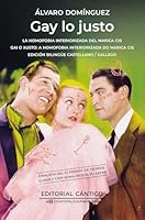 Gay lo justo: La homofobia interiorizada del marica CIS (Spanish Edition) 841028880X Book Cover