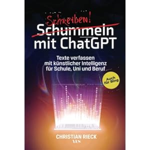 Schummeln mit ChatGPT: Texte verfassen mit künstlicher Intelligenz für Schule, Uni und Beruf. Auch für Bing