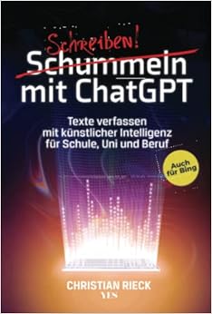*HERUNTERLADEN*KINDLE/PDF LESEN Schummeln mit ChatGPT: Texte verfassen mit künstlicher Intelligenz für Schule, Uni und Beruf. Auch für Bing: Texte verfassen mit künstlicher … Chat GPT, GPT 3 und 4 mit den besten Prompts von Christian Rieck $KOSTENFREI EPUB FRANZÖSISCH – 971 Rezensionen