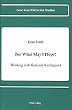 For What May I Hope?: Thinking with Kant and Kierkegaard (American University Studies)