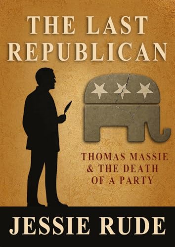 THE LAST REPUBLICAN: Thomas Massie and the Death of a Party