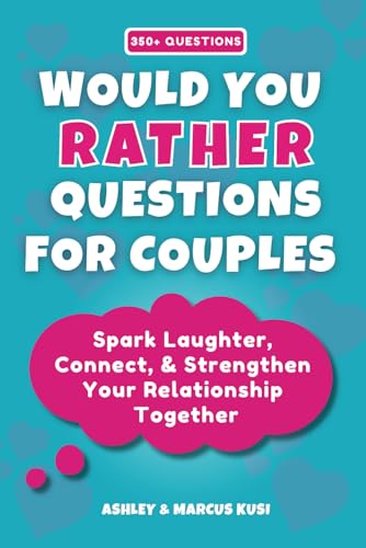 Would You Rather Questions for Couples: Spark Laughter, Connect, & Strengthen Your Relationship...