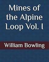 Mines of the Alpine Loop Vol. I B0C1J4L897 Book Cover