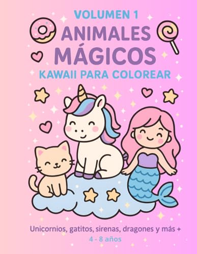 ANIMALES MÁGICOS KAWAII PARA COLOREAR: Unicornios, gatitos, sirenas, dragones y más. 4-8 años