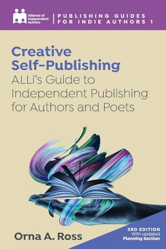 Creative Self-Publishing: ALLi's Guide to Independent Publishing for Authors and Poets (Complete Publishing Guides for Indie Authors)