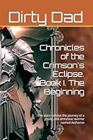 Chronicles of the Crimson's Eclipse. Book I. The Beginning: The story follows the journey of a young and amnesiac warrior named Aetheron B0F6BGCBYP Book Cover