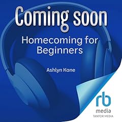 Homecoming for Beginners Audiobook By Ashlyn Kane cover art