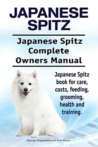  Japanese Spitz. Japanese Spitz Complete Owners Manual. Japanese Spitz book for care, costs, feeding, grooming, health and training.
