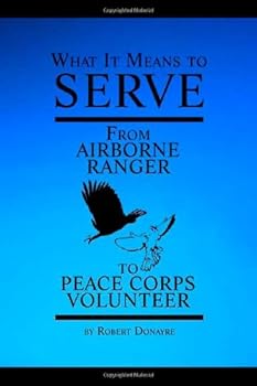 Paperback What It Means to Serve: From Airborne Ranger to Peace Corps Volunteer Book