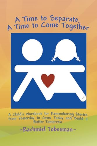 A Time to Separate A Time to Come Together: A Child's Workbook for Discovering and Coping with the Hurt of Divorce, Managing Anger, and Building a Better Tomorrow